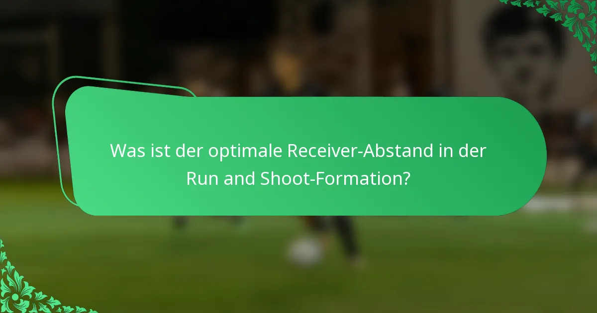 Was ist der optimale Receiver-Abstand in der Run and Shoot-Formation?