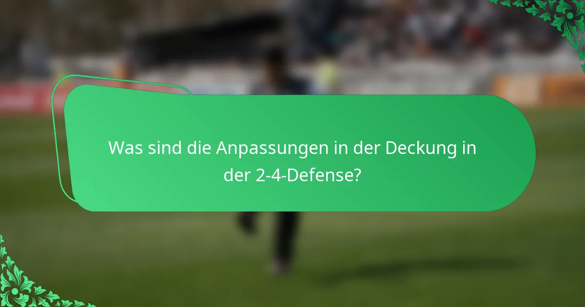 Was sind die Anpassungen in der Deckung in der 2-4-Defense?