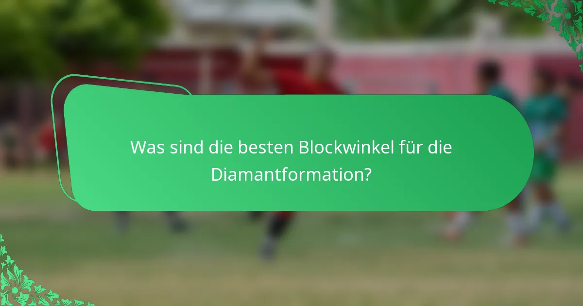 Was sind die besten Blockwinkel für die Diamantformation?