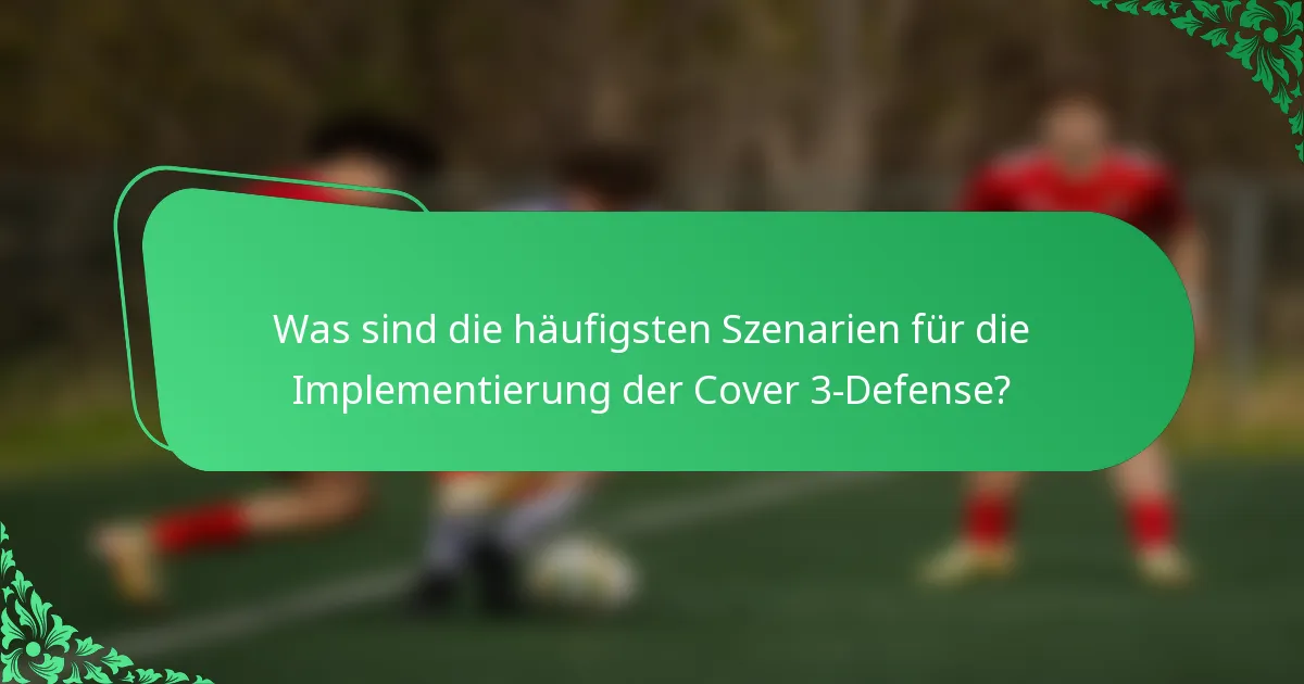Was sind die häufigsten Szenarien für die Implementierung der Cover 3-Defense?