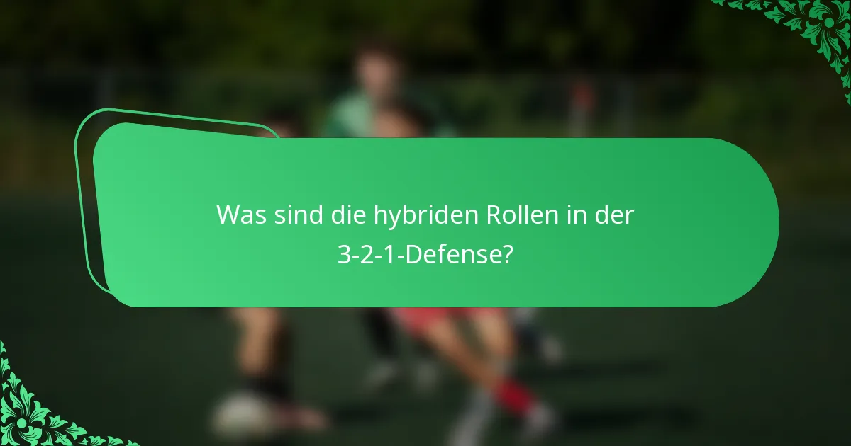 Was sind die hybriden Rollen in der 3-2-1-Defense?