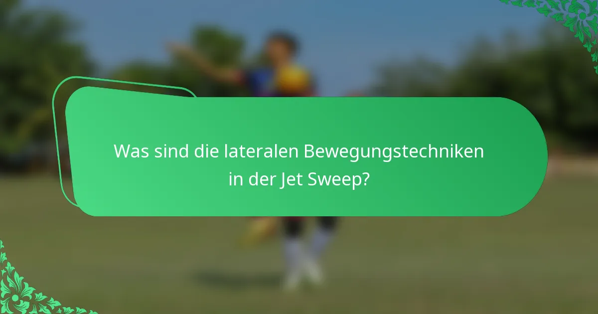 Was sind die lateralen Bewegungstechniken in der Jet Sweep?