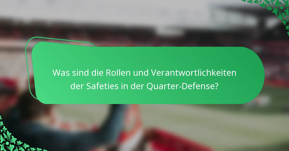Was sind die Rollen und Verantwortlichkeiten der Safeties in der Quarter-Defense?
