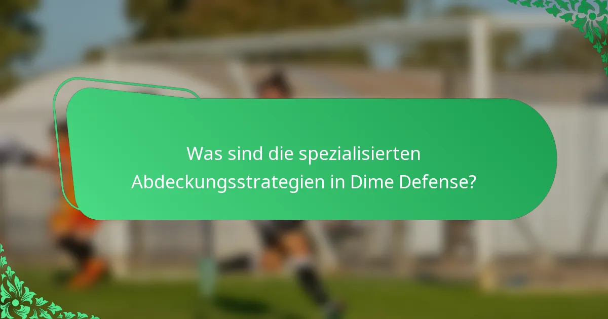 Was sind die spezialisierten Abdeckungsstrategien in Dime Defense?