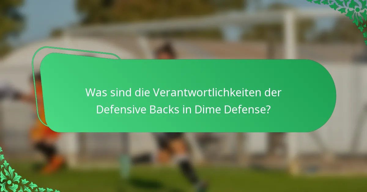Was sind die Verantwortlichkeiten der Defensive Backs in Dime Defense?