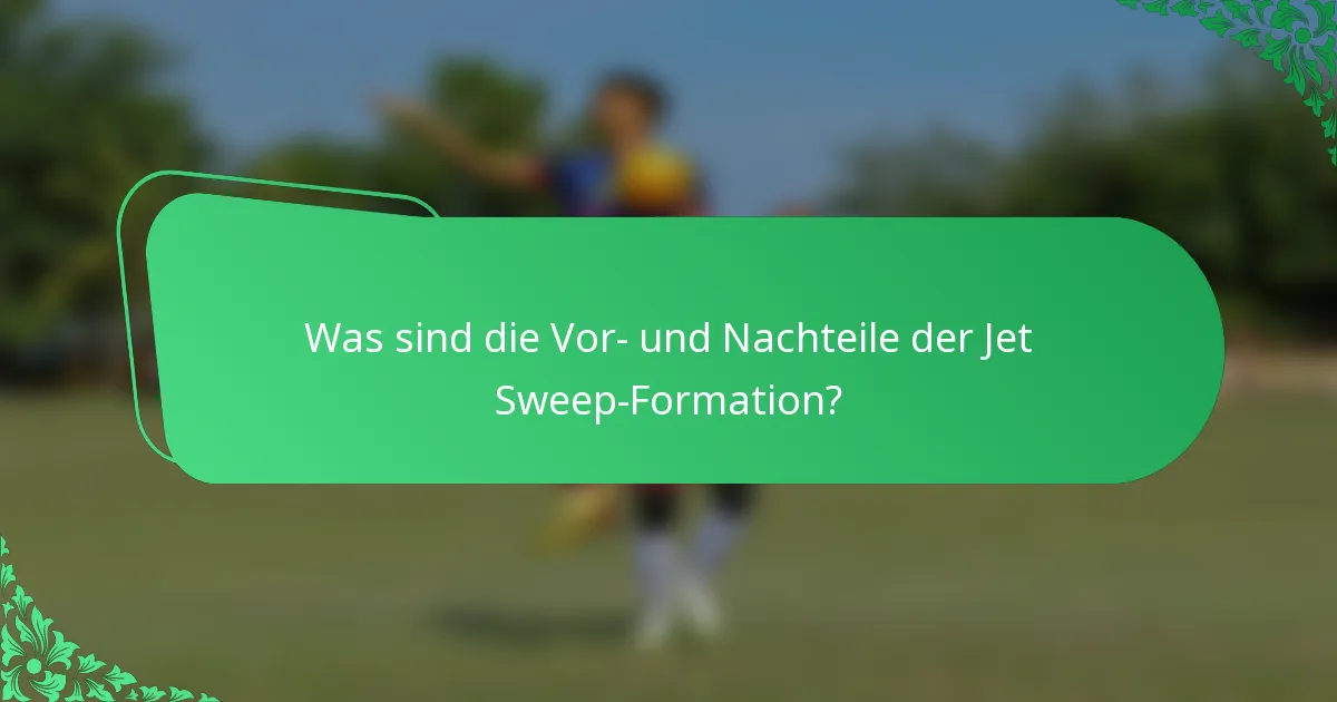 Was sind die Vor- und Nachteile der Jet Sweep-Formation?