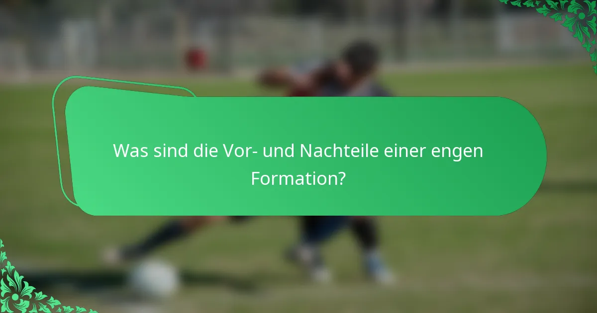 Was sind die Vor- und Nachteile einer engen Formation?