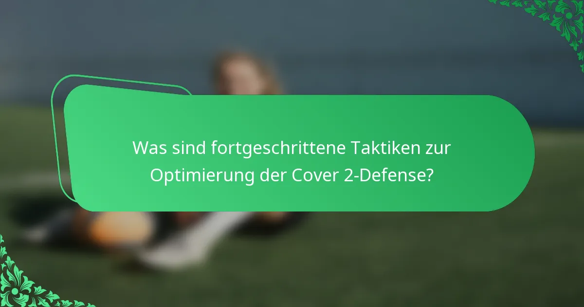 Was sind fortgeschrittene Taktiken zur Optimierung der Cover 2-Defense?