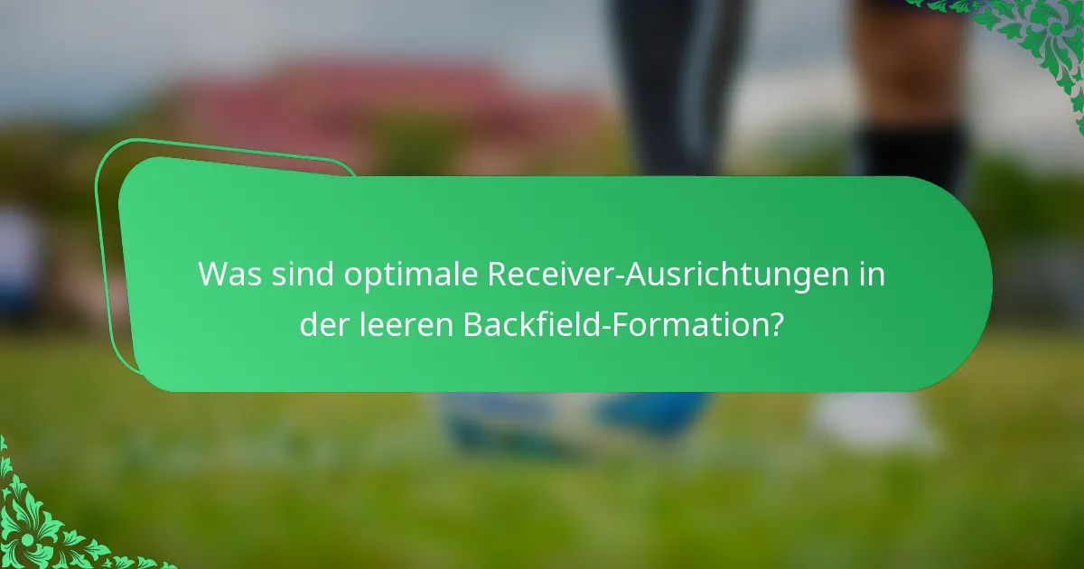 Was sind optimale Receiver-Ausrichtungen in der leeren Backfield-Formation?