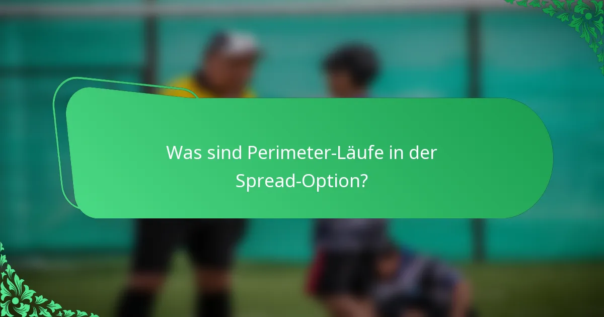 Was sind Perimeter-Läufe in der Spread-Option?