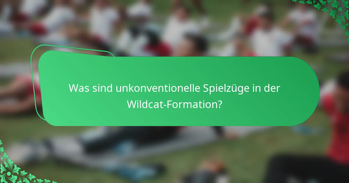 Was sind unkonventionelle Spielzüge in der Wildcat-Formation?