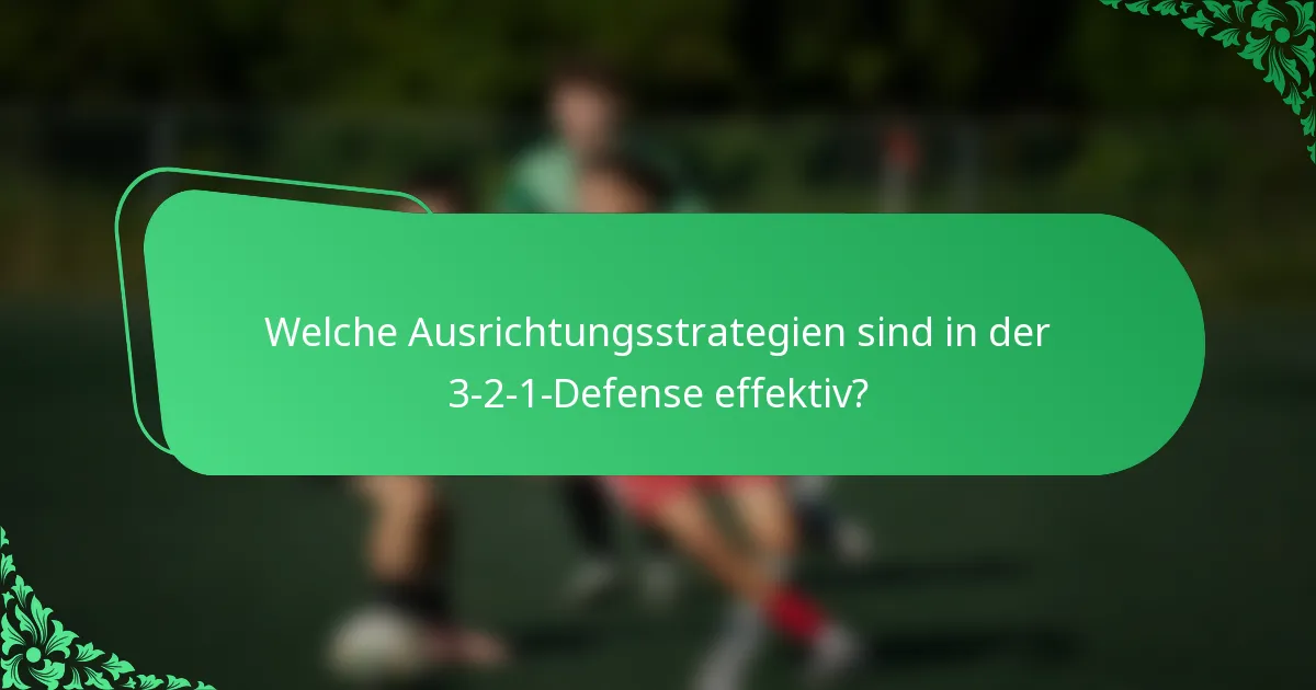 Welche Ausrichtungsstrategien sind in der 3-2-1-Defense effektiv?