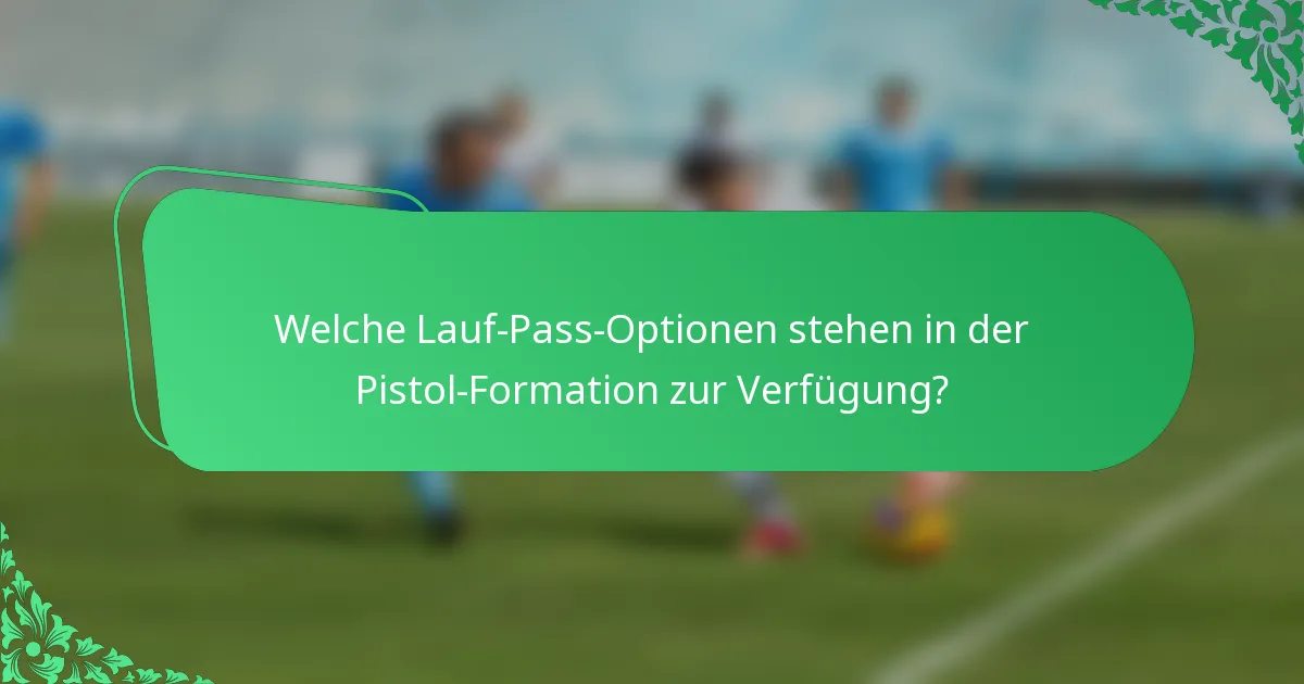 Welche Lauf-Pass-Optionen stehen in der Pistol-Formation zur Verfügung?