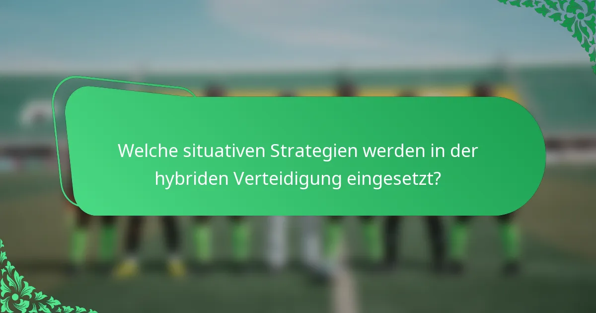 Welche situativen Strategien werden in der hybriden Verteidigung eingesetzt?