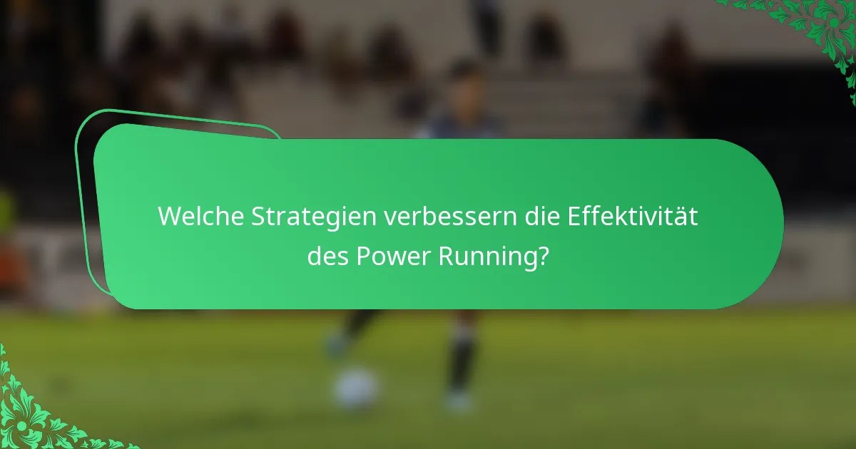 Welche Strategien verbessern die Effektivität des Power Running?