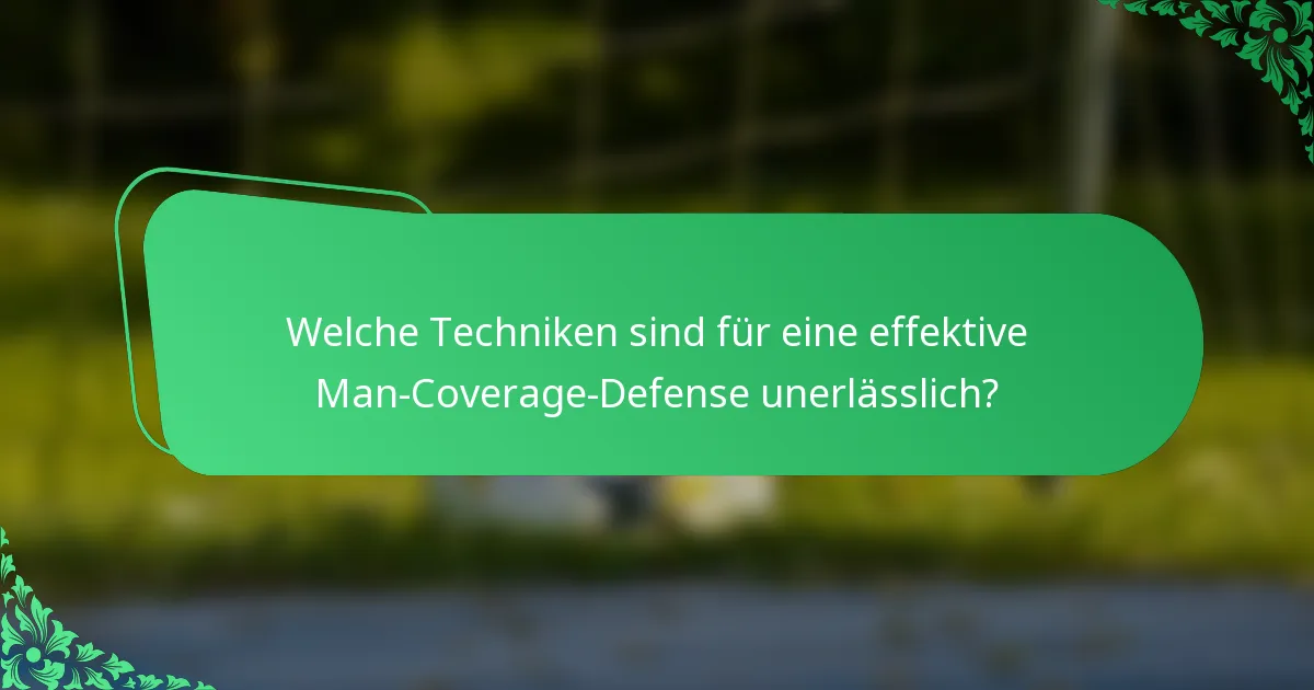 Welche Techniken sind für eine effektive Man-Coverage-Defense unerlässlich?
