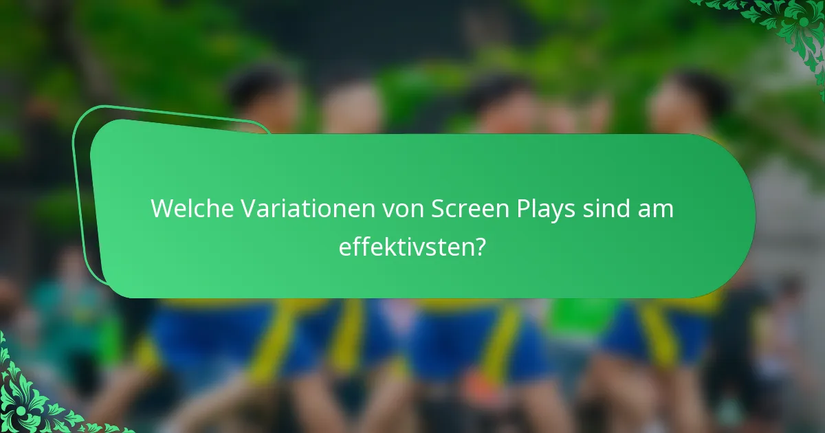 Welche Variationen von Screen Plays sind am effektivsten?