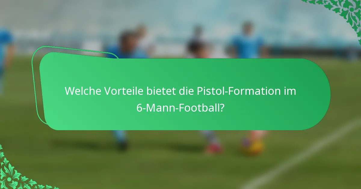 Welche Vorteile bietet die Pistol-Formation im 6-Mann-Football?