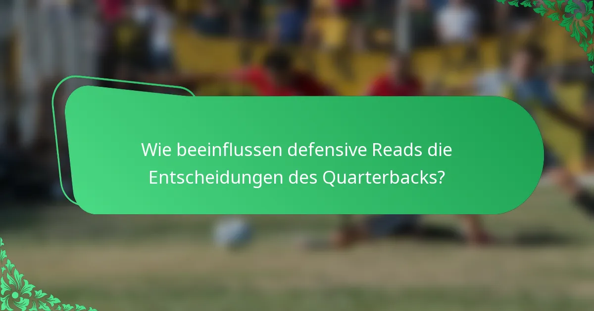 Wie beeinflussen defensive Reads die Entscheidungen des Quarterbacks?