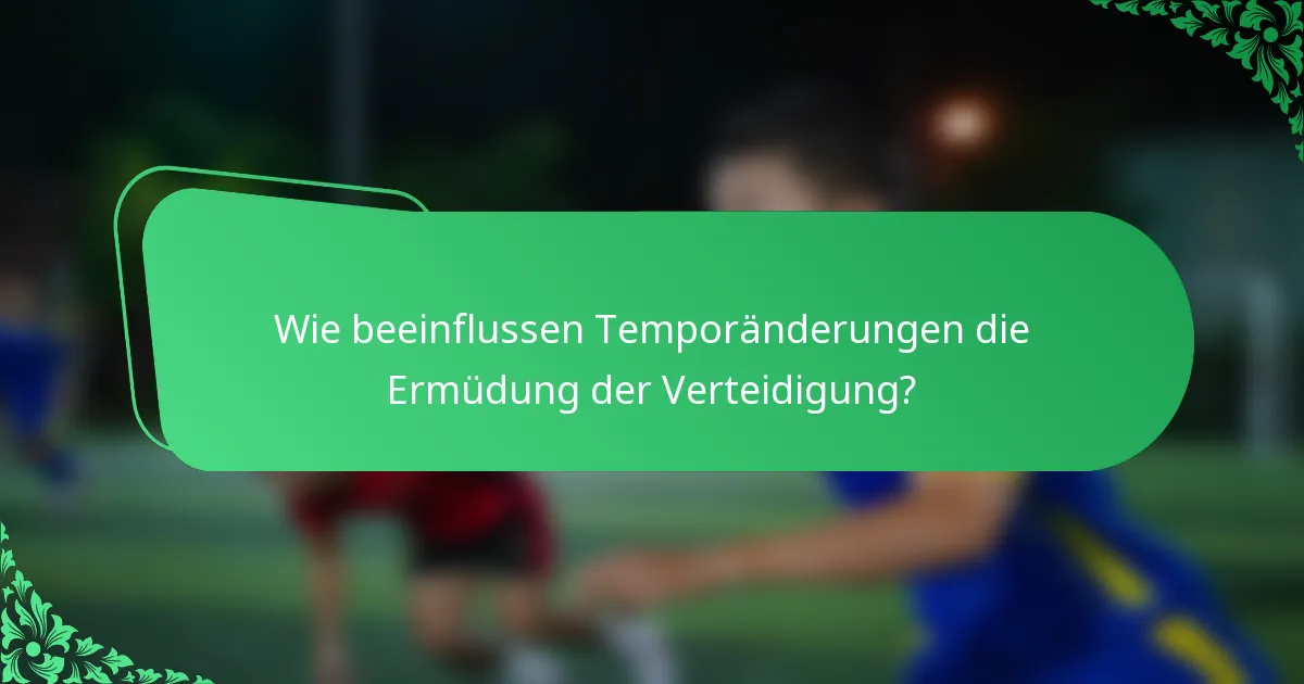 Wie beeinflussen Temporänderungen die Ermüdung der Verteidigung?