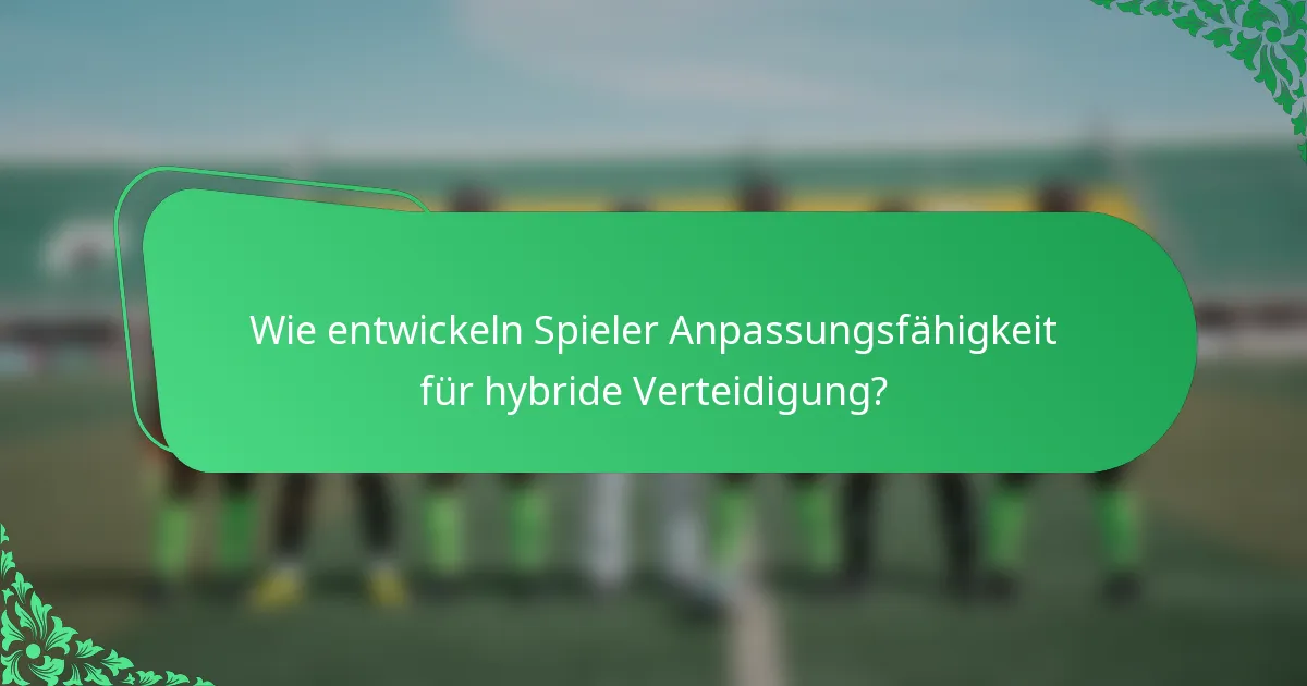 Wie entwickeln Spieler Anpassungsfähigkeit für hybride Verteidigung?