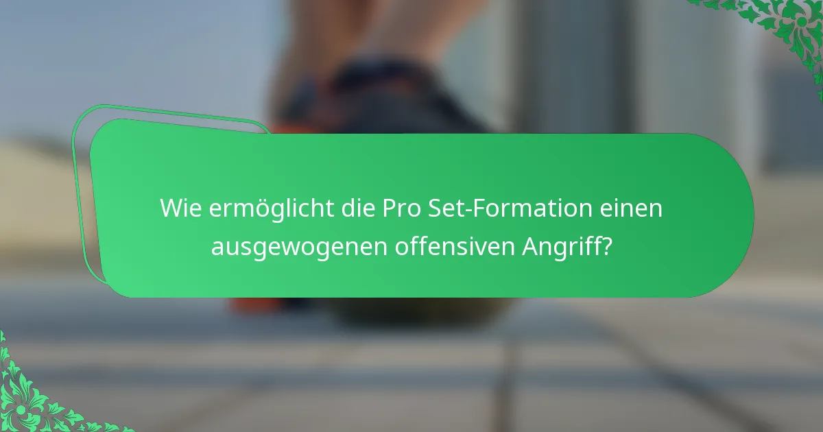 Wie ermöglicht die Pro Set-Formation einen ausgewogenen offensiven Angriff?