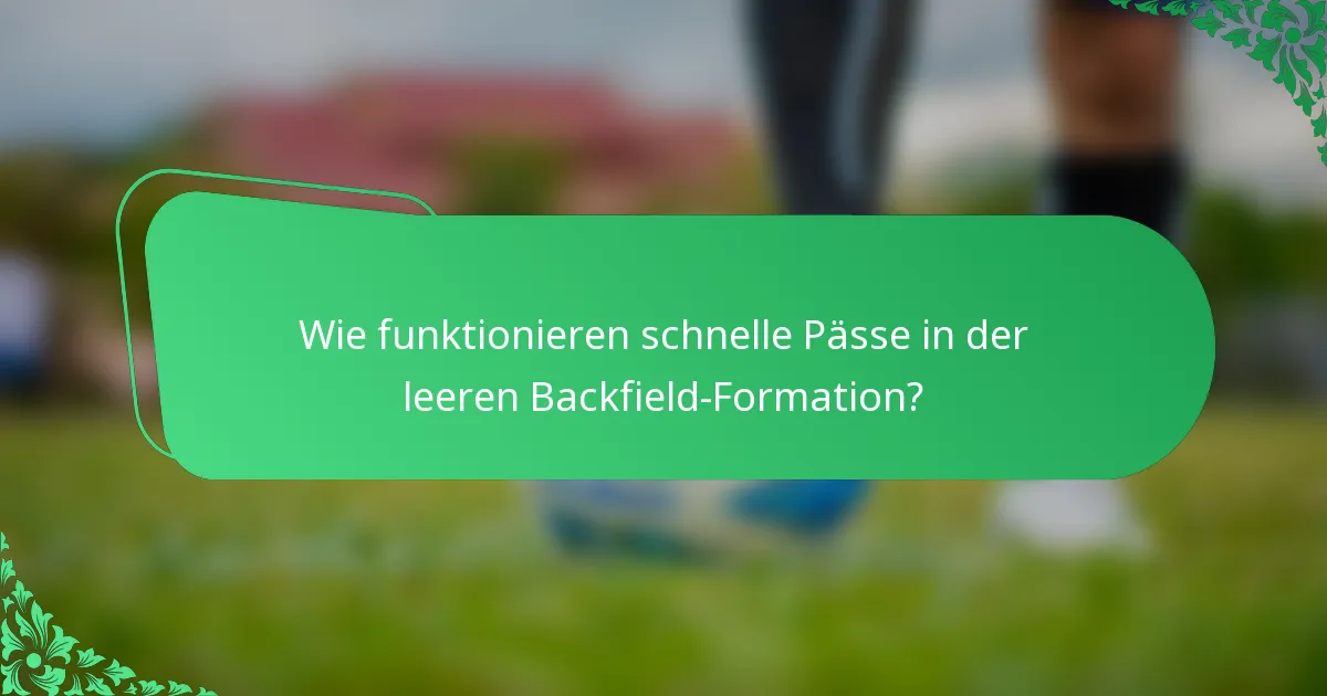 Wie funktionieren schnelle Pässe in der leeren Backfield-Formation?