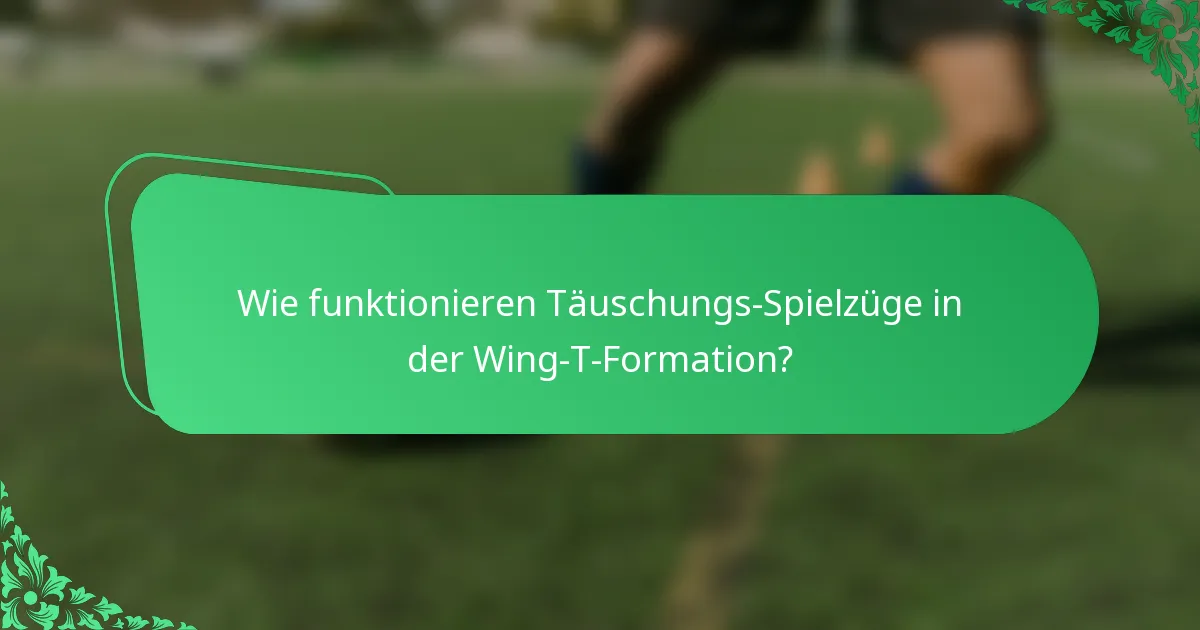 Wie funktionieren Täuschungs-Spielzüge in der Wing-T-Formation?