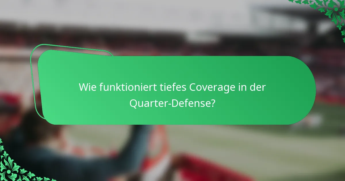 Wie funktioniert tiefes Coverage in der Quarter-Defense?