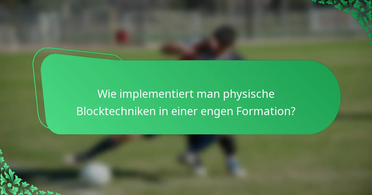 Wie implementiert man physische Blocktechniken in einer engen Formation?