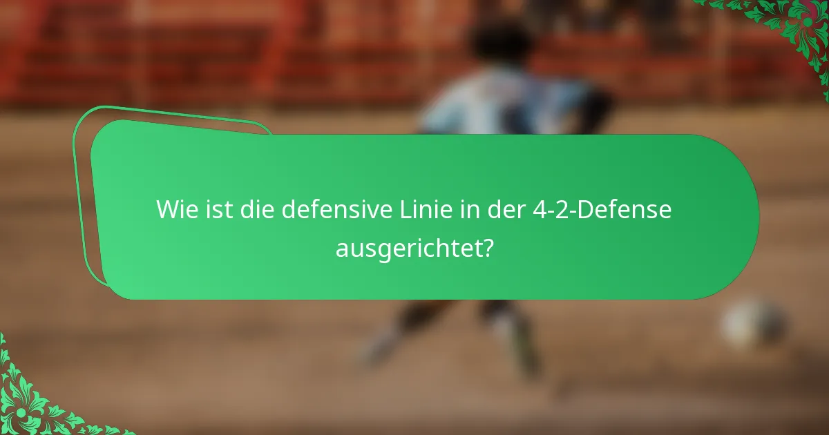 Wie ist die defensive Linie in der 4-2-Defense ausgerichtet?