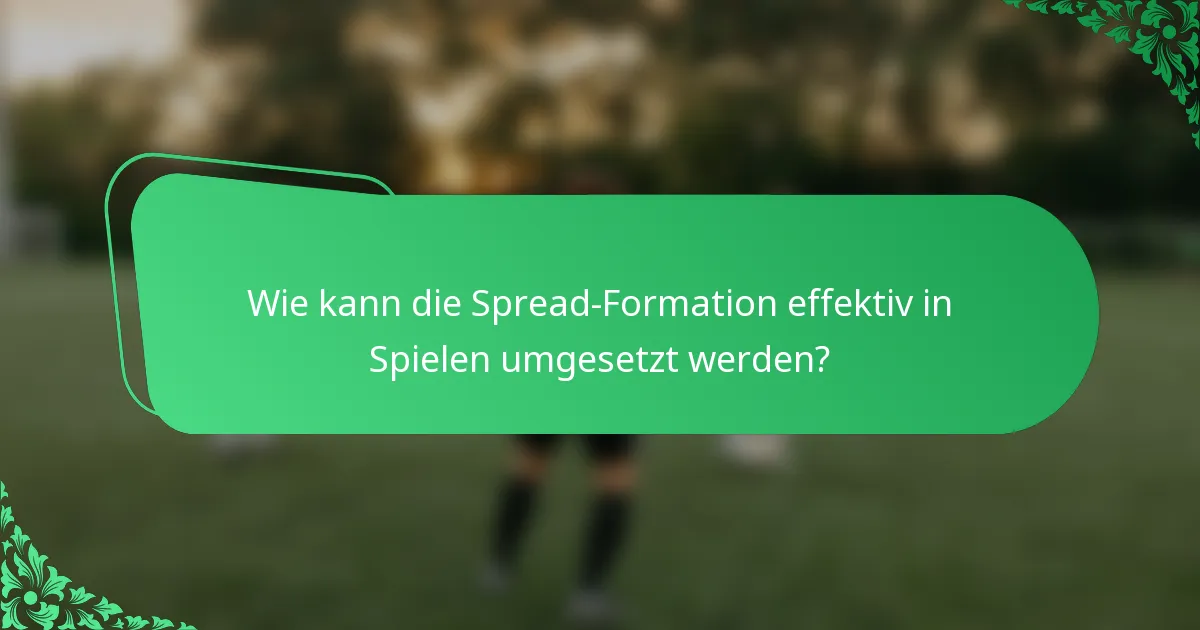 Wie kann die Spread-Formation effektiv in Spielen umgesetzt werden?