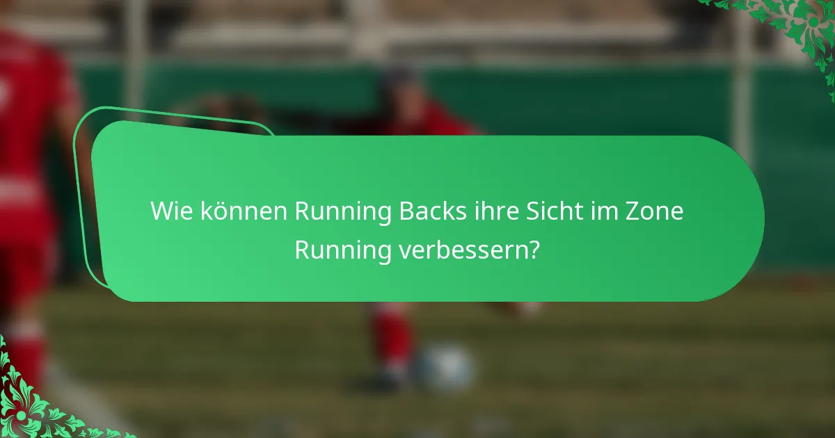 Wie können Running Backs ihre Sicht im Zone Running verbessern?
