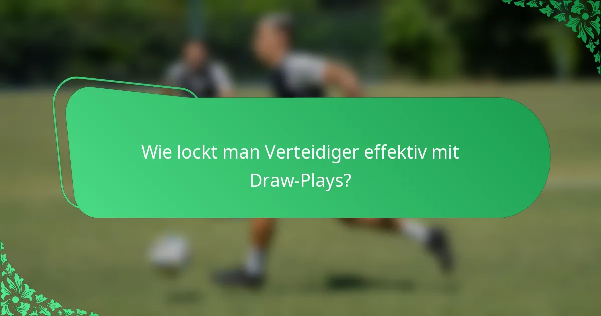Wie lockt man Verteidiger effektiv mit Draw-Plays?