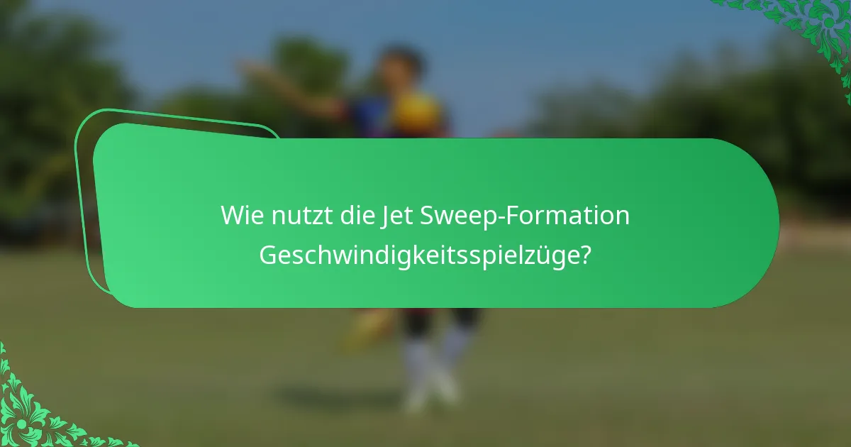 Wie nutzt die Jet Sweep-Formation Geschwindigkeitsspielzüge?