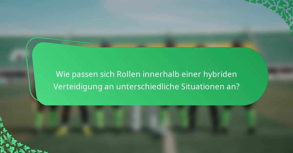 Wie passen sich Rollen innerhalb einer hybriden Verteidigung an unterschiedliche Situationen an?