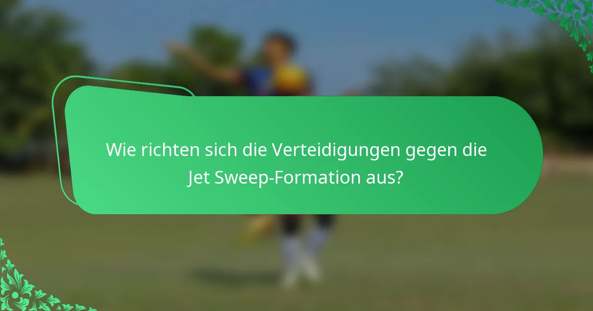 Wie richten sich die Verteidigungen gegen die Jet Sweep-Formation aus?