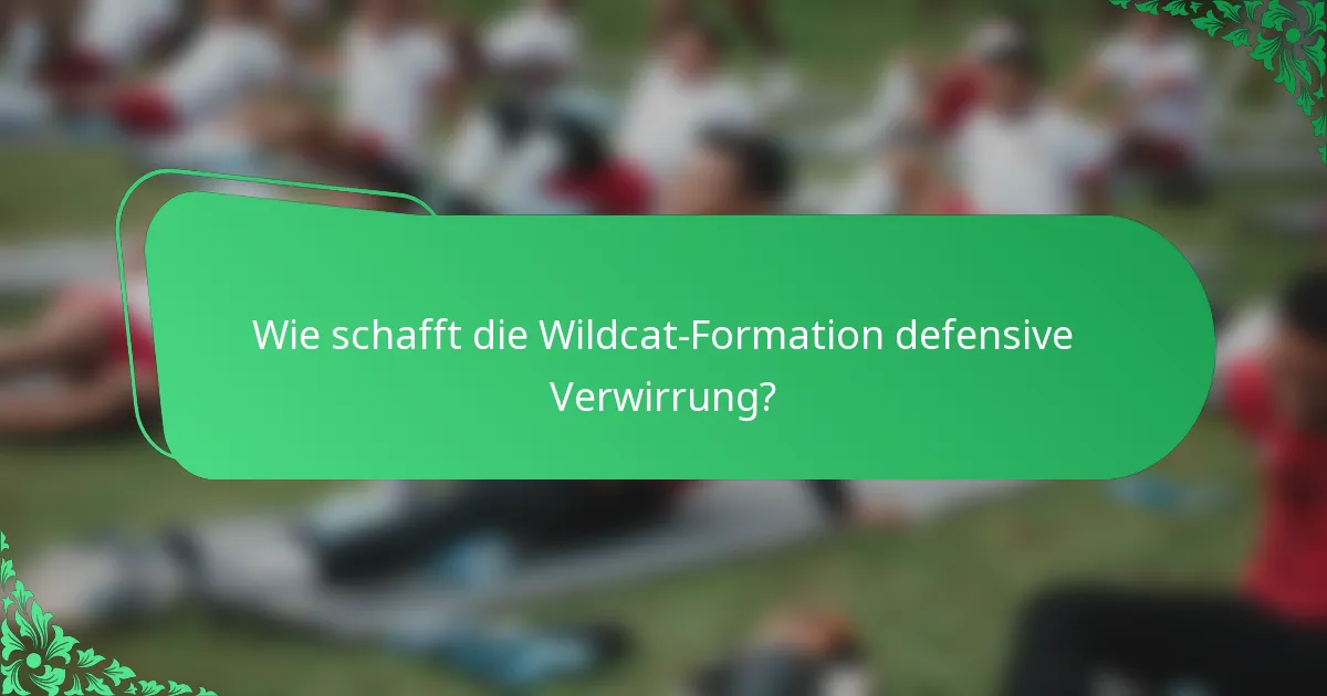 Wie schafft die Wildcat-Formation defensive Verwirrung?