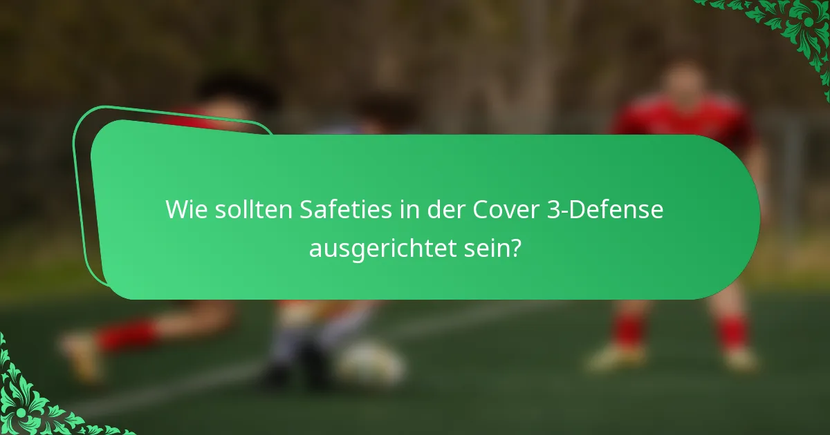 Wie sollten Safeties in der Cover 3-Defense ausgerichtet sein?