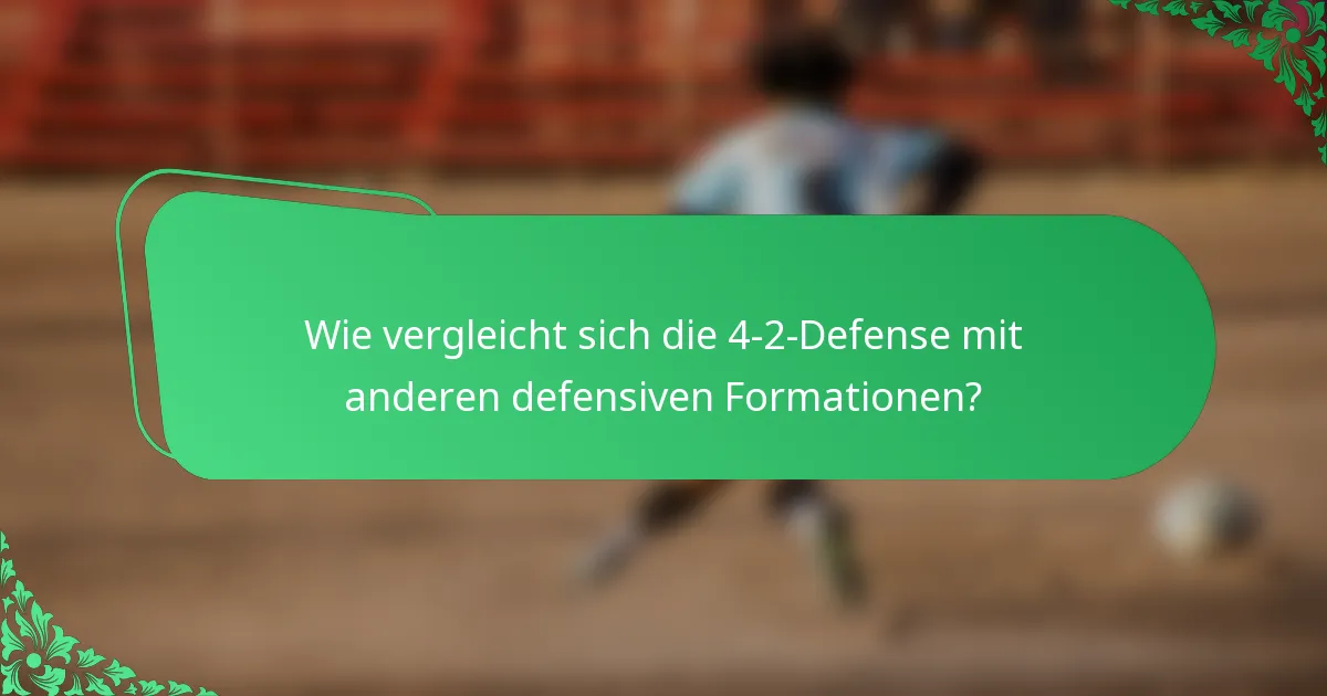 Wie vergleicht sich die 4-2-Defense mit anderen defensiven Formationen?