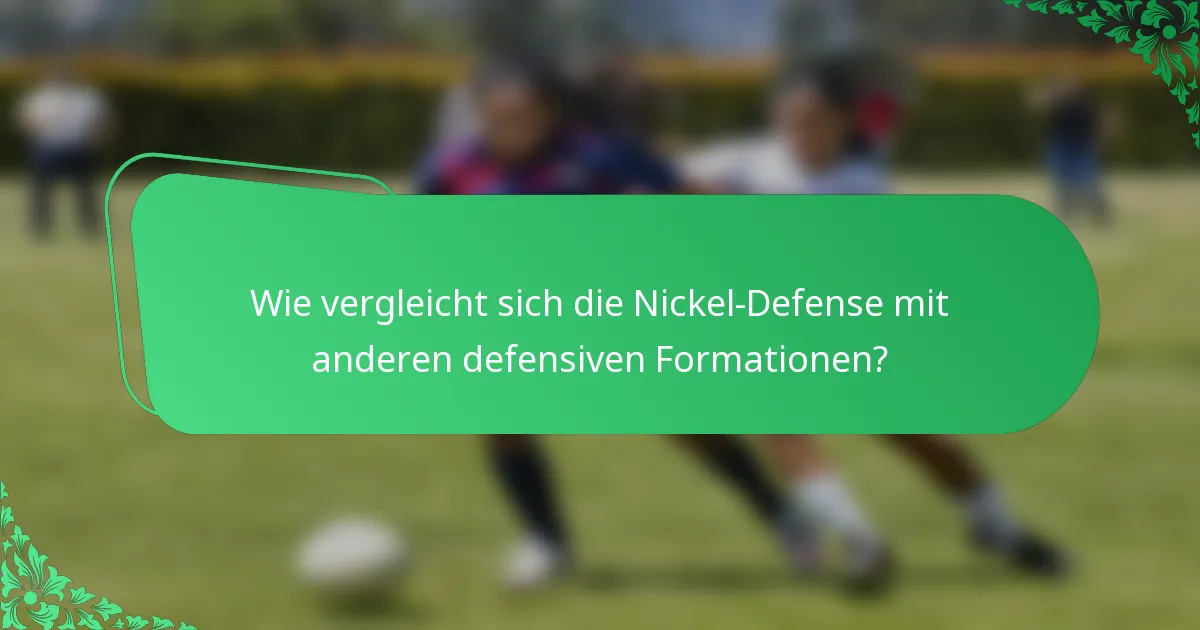 Wie vergleicht sich die Nickel-Defense mit anderen defensiven Formationen?
