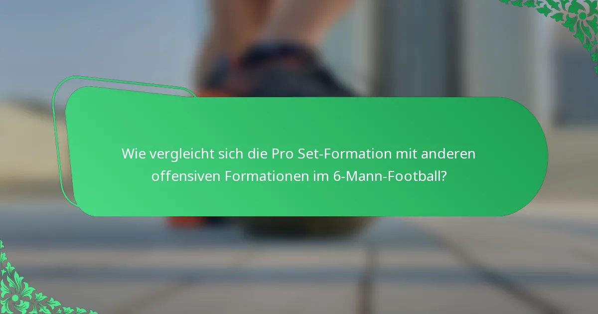 Wie vergleicht sich die Pro Set-Formation mit anderen offensiven Formationen im 6-Mann-Football?