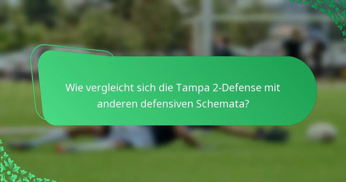 Wie vergleicht sich die Tampa 2-Defense mit anderen defensiven Schemata?