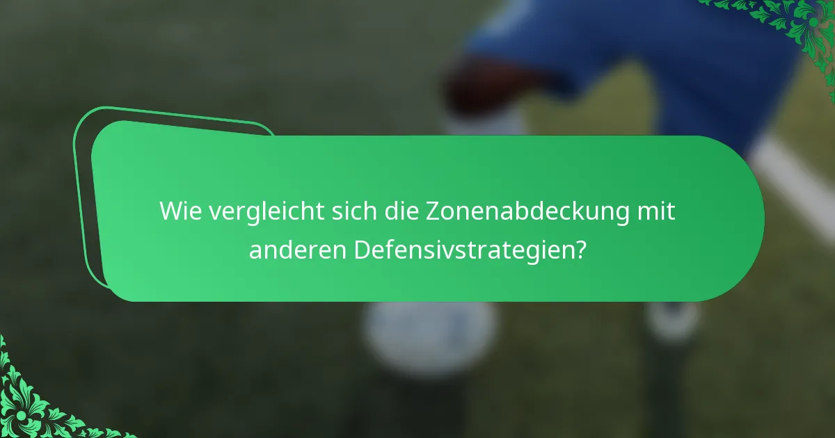 Wie vergleicht sich die Zonenabdeckung mit anderen Defensivstrategien?