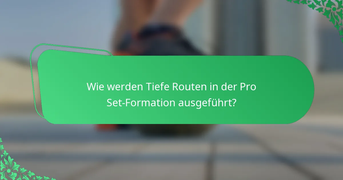 Wie werden Tiefe Routen in der Pro Set-Formation ausgeführt?